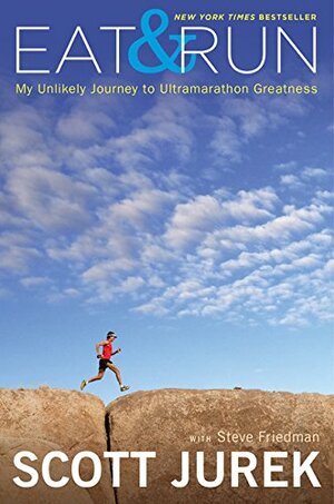 Eat & Run: My Unlikely Journey to Ultramarathon Greatness by Scott Jurek