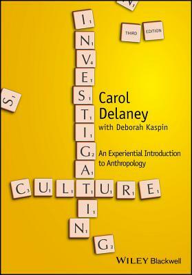 Investigating Culture: An Experiential Introduction to Anthropology by Carol Delaney