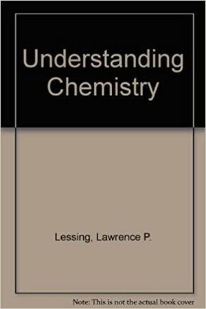 Understanding Chemistry by Lawrence P. Lessing