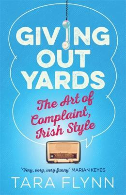 Giving Out Yards: The Art of Complaint, Irish Style by Tara Flynn
