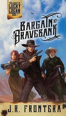 Bargain at Bravebank: A Western Steampunk Adventure by J. R. Frontera