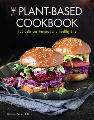 Plant-Based Cookbook: 100 Delicious Recipes for a Healthy Life by Melissa Petitto R. D.