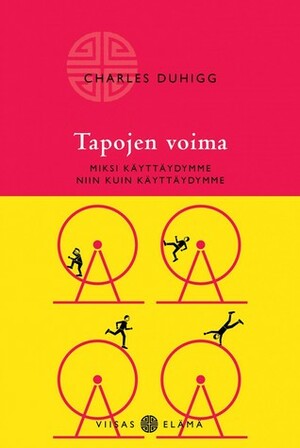 Tapojen voima: miksi käyttäydymme niin kuin käyttäydymme by Charles Duhigg, Kirsi Ohrankämmen