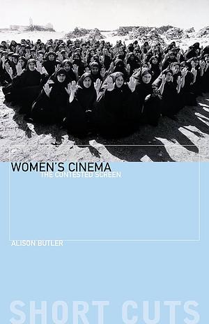 Women's Cinema: The Contested Screen by Alison Butler