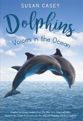 Dolphins: Voices in the Ocean by Susan Casey