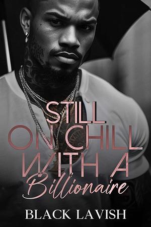 still on chill with a billionaire  by Black Lavish