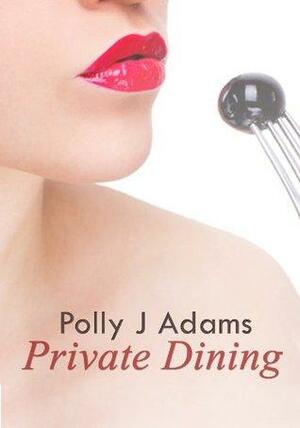Private Dining by Polly J. Adams
