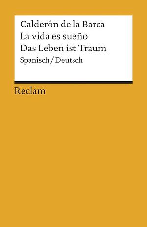 La Vida Es Sueño = Das Leben ist Traum: Spanisch/Deutsch by Hartmut Köhler, Pedro Calderón de la Barca, Pedro Calderón de la Barca