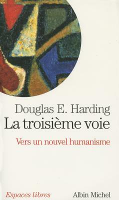 Troisieme Voie (La) by Douglas Harding