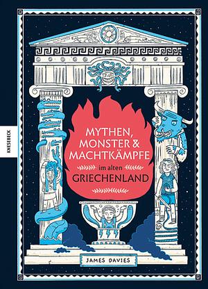 Mythen, Monster und Machtkämpfe im alten Griechenland by James Davies