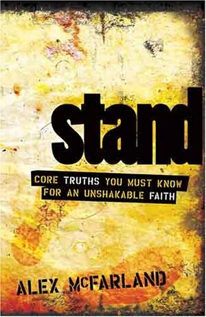 Stand: Core Truths You Must Know for an Unshakable Faith by Alex McFarland