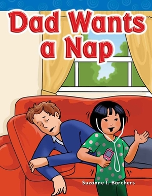 Dad Wants a Nap (Short Vowel Storybooks) by Suzanne I. Barchers