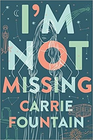 I'm Not Missing by Carrie Fountain