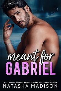 Meant for Gabriel by Natasha Madison