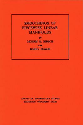 Smoothings of Piecewise Linear Manifolds by Morris W. Hirsch, Barry Mazur