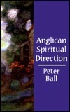 Anglican Spiritual Direction by Peter Ball