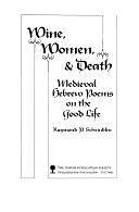 Wine, Women, &amp; Death: Medieval Hebrew Poems on the Good Life by Raymond P. Scheindlin