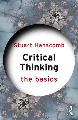 Critical Thinking: The Basics by Stuart Hanscomb