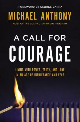 A Call for Courage: Living with Power, Truth, and Love in an Age of Intolerance and Fear by Michael Anthony