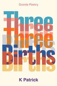 Three Births by K. Patrick