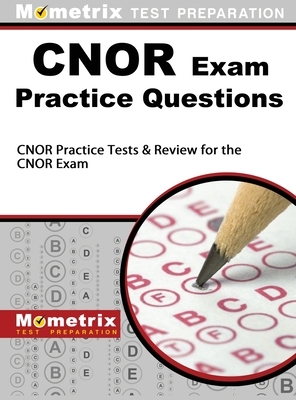 CNOR Exam Practice Questions: CNOR Practice Tests & Review for the CNOR Exam by Mometrix Test Preparation, Cnor Exam Secrets Test Prep Team