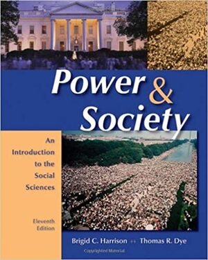 Power and Society: An Introduction to the Social Sciences by Thomas R. Dye, Brigid Callahan Harrison