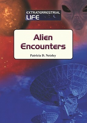 Alien Encounters by Patricia D. Netzley