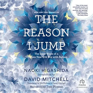 The Reason I Jump: The Inner Voice of a Thirteen-Year-Old Boy with Autism by Naoki Higashida