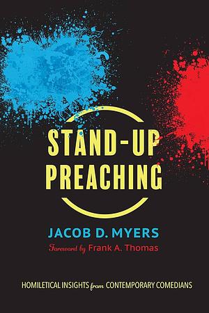 Stand-Up Preaching: Homiletical Insights from Contemporary Comedians by Jacob D. Myers