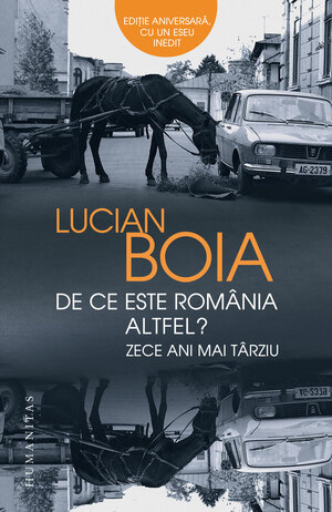 De ce este România altfel? Zece ani mai târziu: Ediție aniversară, cu un eseu inedit by Lucian Boia