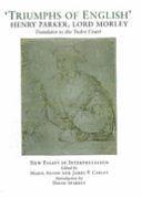 'Triumphs of English': Henry Parker, Lord Morley, Translator to the Tudor Court : New Essays in Interpretation by James P. Carley, Marie Axton