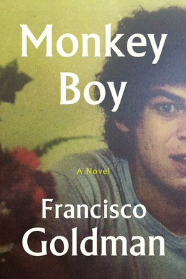 Monkey Boy by Francisco Goldman