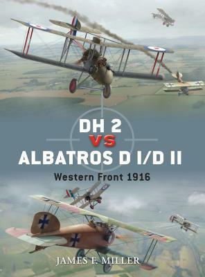DH 2 vs Albatros D I/D II: Western Front 1916 by James F. Miller