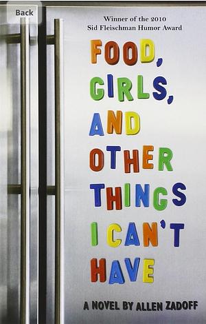 Food, Girls, and Other Things I Can't Have by Allen Zadoff