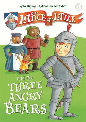 Sir Lance-A-Little and the Three Angry Bears: Book 2 by Rose Impey