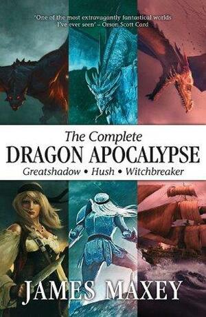 The Complete Dragon Apocalypse by James Maxey