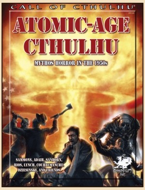 Atomic-Age Cthulhu: Mythos Horror in the 1950s by Oscar Rios, Matt Sanborn, Brian M. Sammons, Christopher Smith Adair, Tom Lynch, Michael Dziesinski, Brian Courtemanche