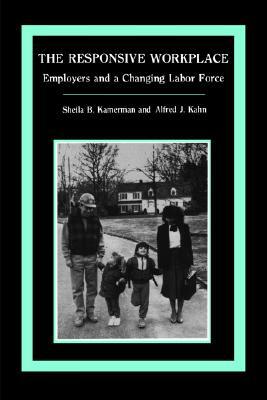 The Responsive Workplace: Employers and a Changing Labor Force by Sheila B. Kamerman, Alfred J. Kahn