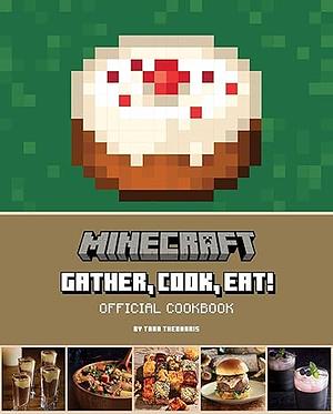 Minecraft: Gather, Cook, Eat! Official Cookbook by Tara Theoharis