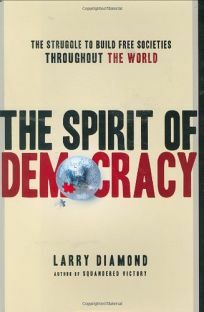 The Spirit of Democracy: The Struggle to Build Free Societies Throughout the World by Larry Diamond