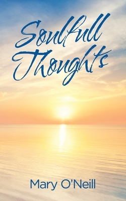 Soulfull Thoughts by Mary O'Neill