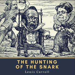 The Hunting of the Snark by Lewis Carroll
