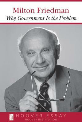 Why Government Is the Problem, Volume 39 by Milton Friedman