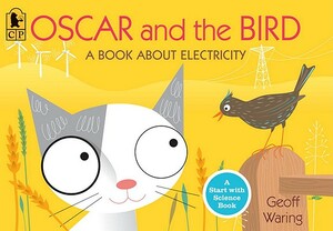 Oscar and the Bird: A Book about Electricity by Geoff Waring