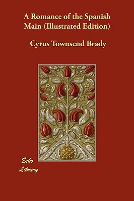 A Romance of the Spanish Main (Illustrated Edition) by Cyrus Townsend Brady