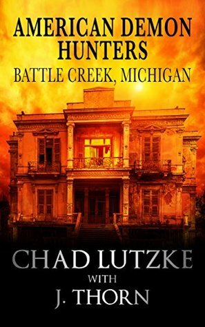 American Demon Hunters - Battle Creek, Michigan by J. Thorn, Chad Lutzke