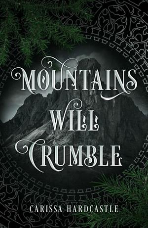 Mountains Will Crumble by Carissa Hardcastle