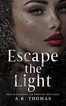 Escape The Light by A.R. Thomas