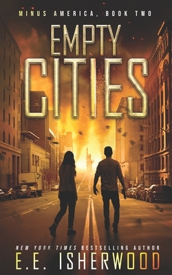 Empty Cities: A Post-Apocalyptic Survival Thriller by Ee Isherwood