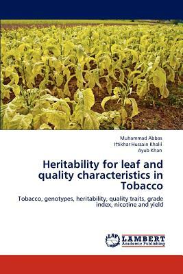 Heritability for Leaf and Quality Characteristics in Tobacco by Iftikhar Hussain Khalil, Ayub Khan, Muhammad Abbas